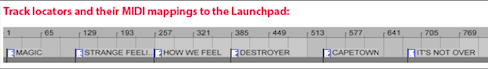 The locators are placed at the start of songs, then assigned to be triggered from the Launchpad